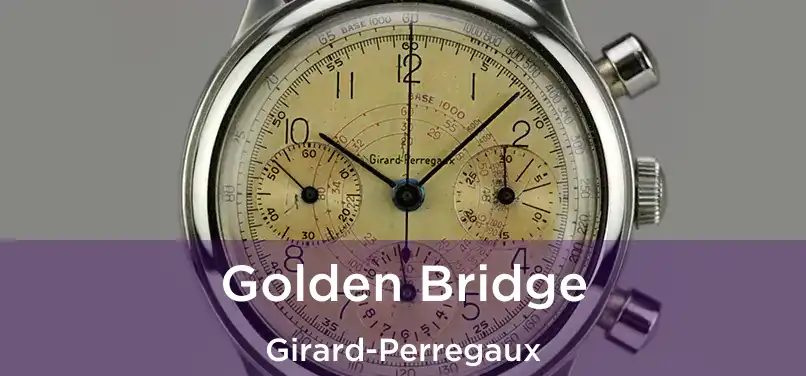  Golden Bridge Girard-Perregaux
